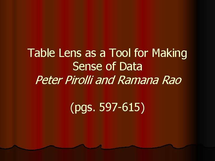 Table Lens as a Tool for Making Sense of Data Peter Pirolli and Ramana