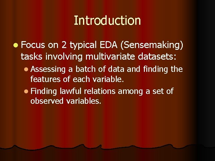 Introduction l Focus on 2 typical EDA (Sensemaking) tasks involving multivariate datasets: l Assessing