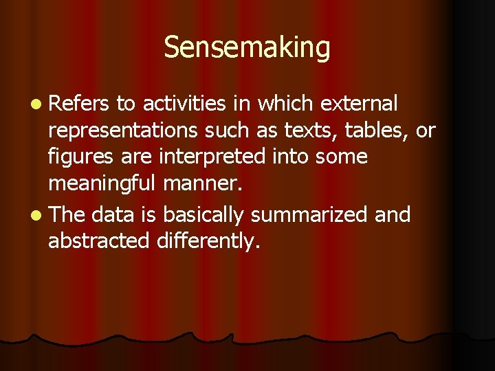 Sensemaking l Refers to activities in which external representations such as texts, tables, or