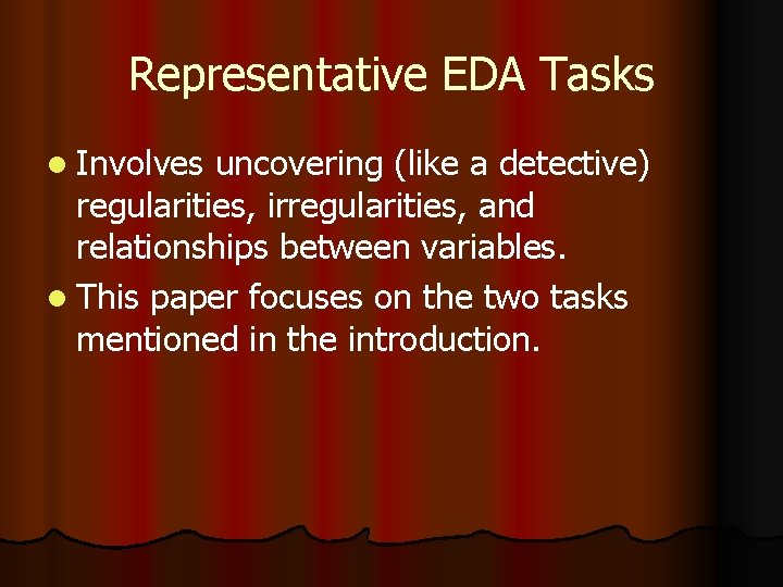 Representative EDA Tasks l Involves uncovering (like a detective) regularities, irregularities, and relationships between