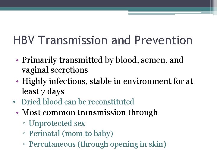 HBV Transmission and Prevention • Primarily transmitted by blood, semen, and vaginal secretions •