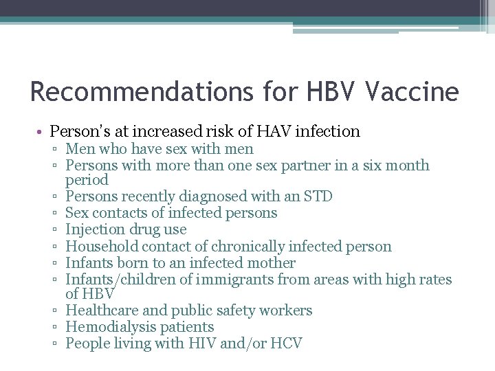 Recommendations for HBV Vaccine • Person’s at increased risk of HAV infection ▫ Men