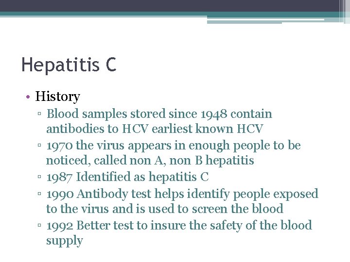 Hepatitis C • History ▫ Blood samples stored since 1948 contain antibodies to HCV
