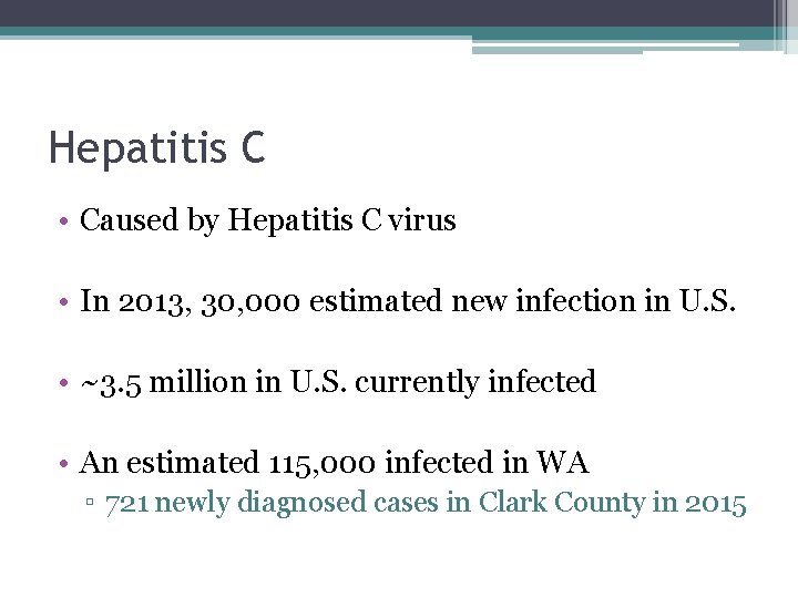 Hepatitis C • Caused by Hepatitis C virus • In 2013, 30, 000 estimated