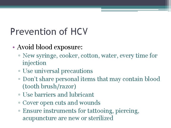 Prevention of HCV • Avoid blood exposure: ▫ New syringe, cooker, cotton, water, every