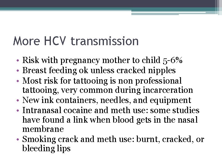 More HCV transmission • Risk with pregnancy mother to child 5 -6% • Breast