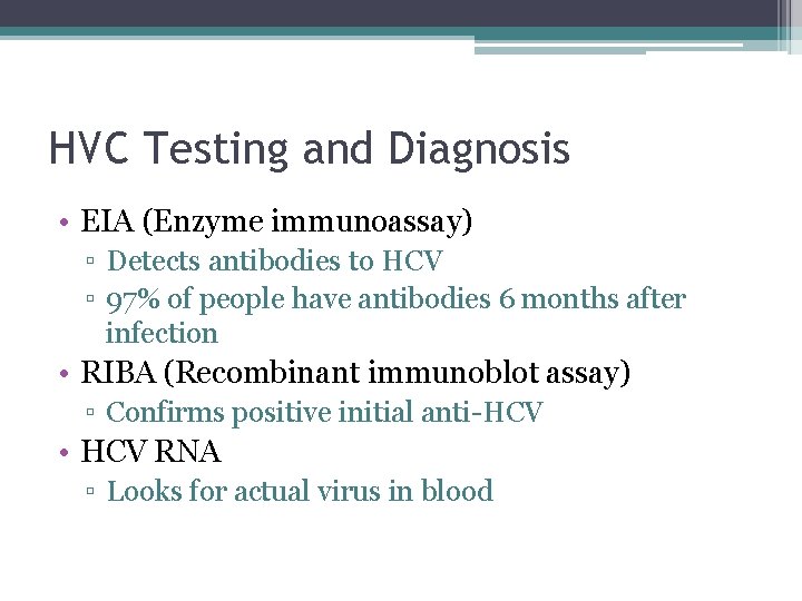 HVC Testing and Diagnosis • EIA (Enzyme immunoassay) ▫ Detects antibodies to HCV ▫