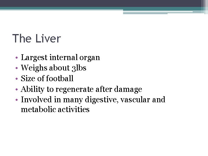 The Liver • • • Largest internal organ Weighs about 3 lbs Size of