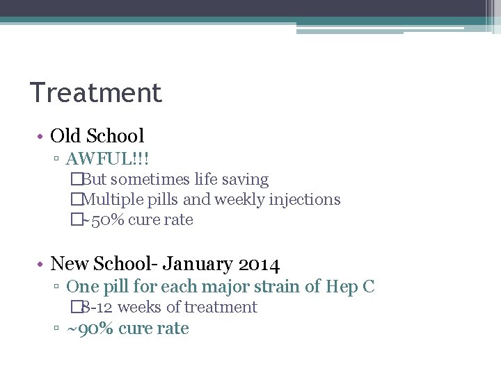 Treatment • Old School ▫ AWFUL!!! �But sometimes life saving �Multiple pills and weekly