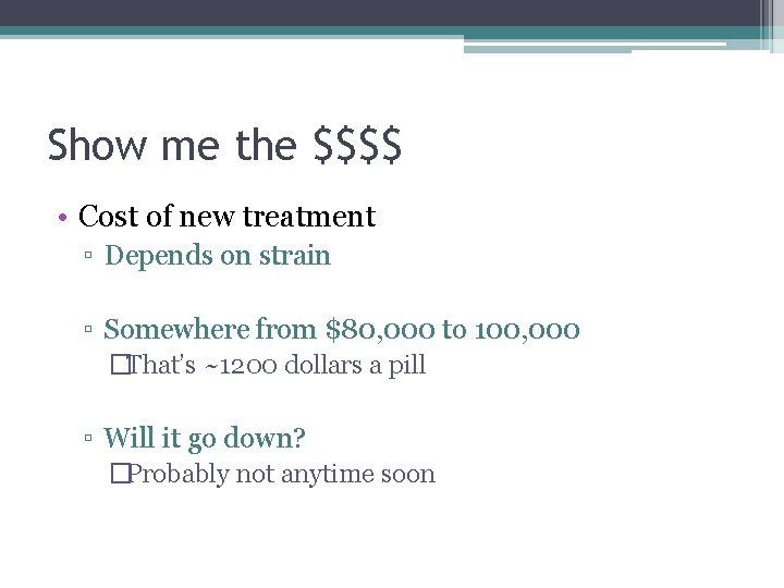 Show me the $$$$ • Cost of new treatment ▫ Depends on strain ▫