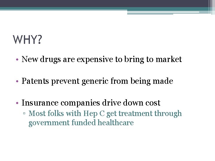 WHY? • New drugs are expensive to bring to market • Patents prevent generic