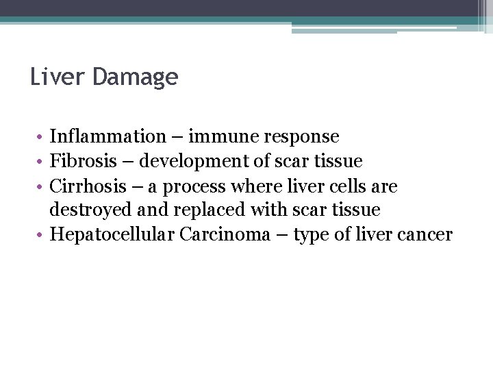 Liver Damage • Inflammation – immune response • Fibrosis – development of scar tissue