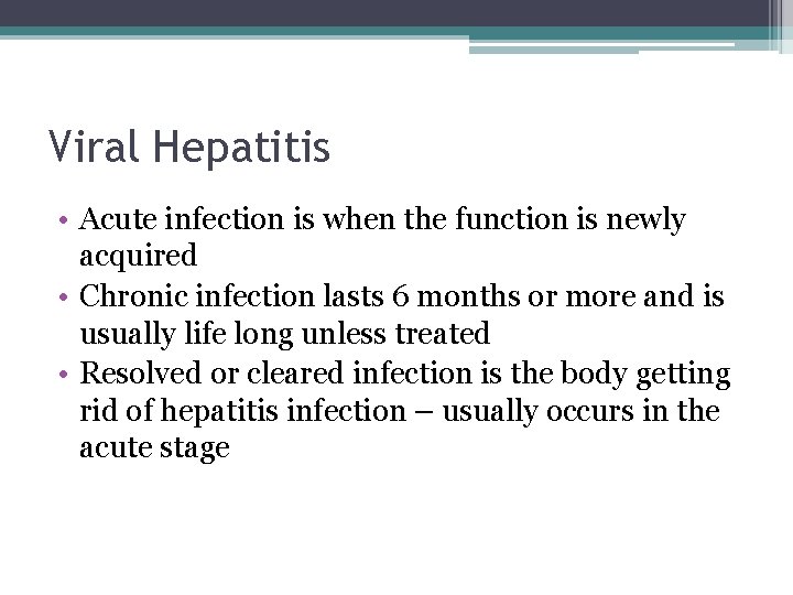 Viral Hepatitis • Acute infection is when the function is newly acquired • Chronic