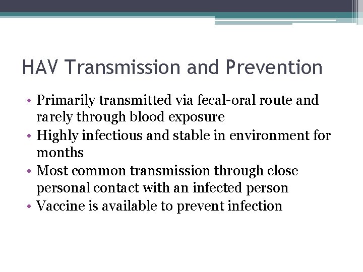 HAV Transmission and Prevention • Primarily transmitted via fecal-oral route and rarely through blood