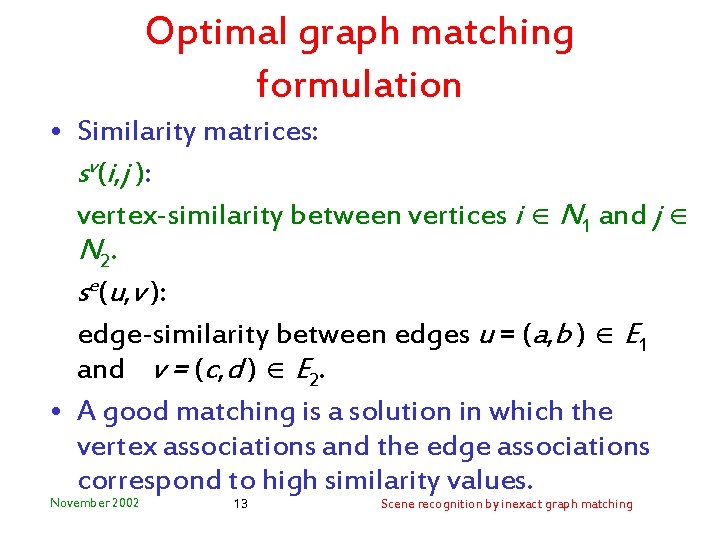 Optimal graph matching formulation • Similarity matrices: sv(i, j ): vertex-similarity between vertices i