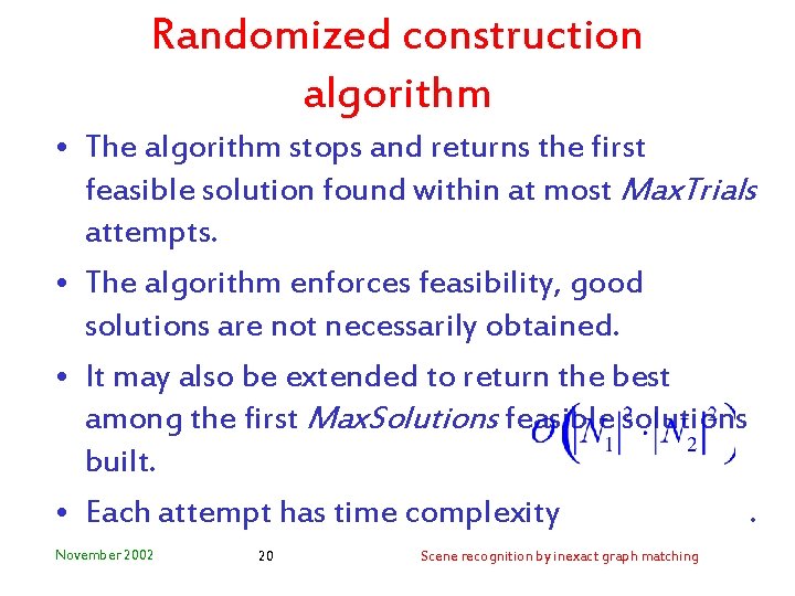Randomized construction algorithm • The algorithm stops and returns the first feasible solution found