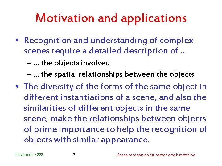 Motivation and applications • Recognition and understanding of complex scenes require a detailed description