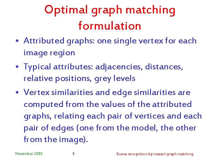 Optimal graph matching formulation • Attributed graphs: one single vertex for each image region