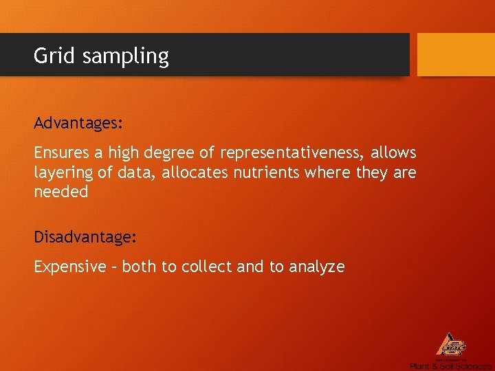 Grid sampling Advantages: Ensures a high degree of representativeness, allows layering of data, allocates
