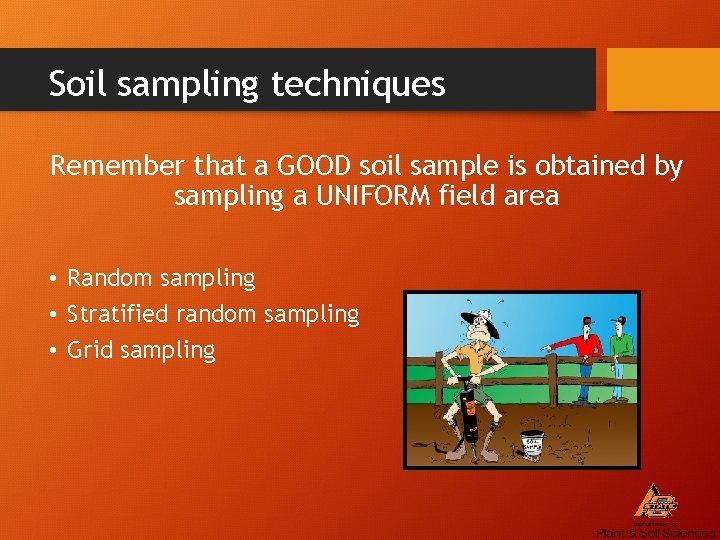 Soil sampling techniques Remember that a GOOD soil sample is obtained by sampling a