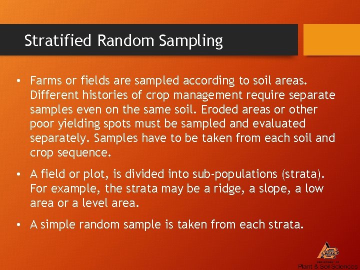Stratified Random Sampling • Farms or fields are sampled according to soil areas. Different