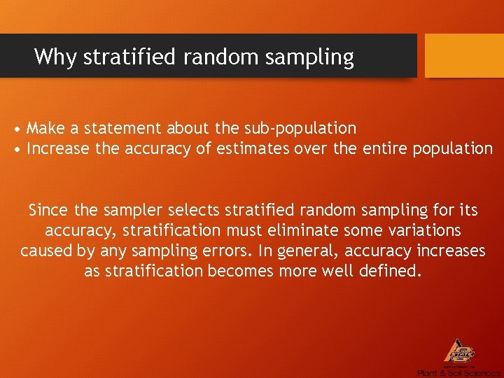 Why stratified random sampling • Make a statement about the sub-population • Increase the