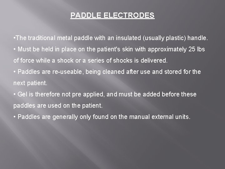 PADDLE ELECTRODES • The traditional metal paddle with an insulated (usually plastic) handle. •