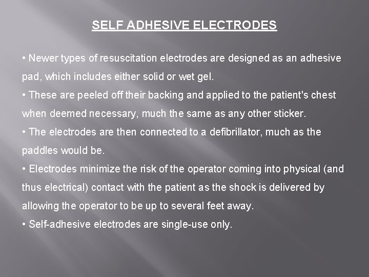 SELF ADHESIVE ELECTRODES • Newer types of resuscitation electrodes are designed as an adhesive