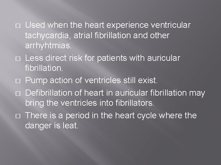 � � � Used when the heart experience ventricular tachycardia, atrial fibrillation and other