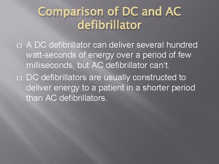 Comparison of DC and AC defibrillator � � A DC defibrillator can deliver several