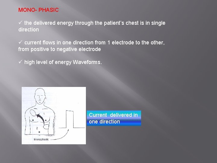 MONO- PHASIC ü the delivered energy through the patient’s chest is in single direction