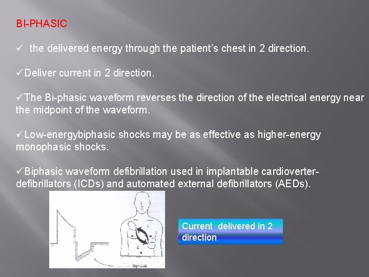 BI-PHASIC ü the delivered energy through the patient’s chest in 2 direction. üDeliver current