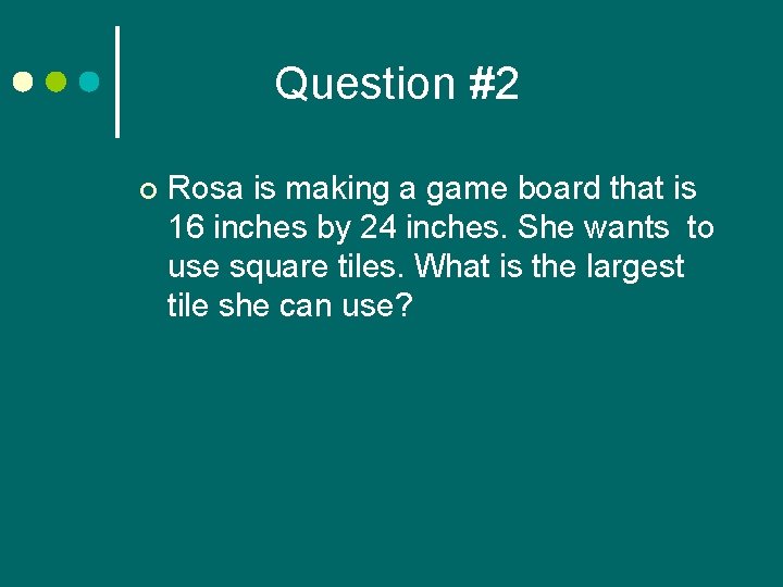 Question #2 ¢ Rosa is making a game board that is 16 inches by