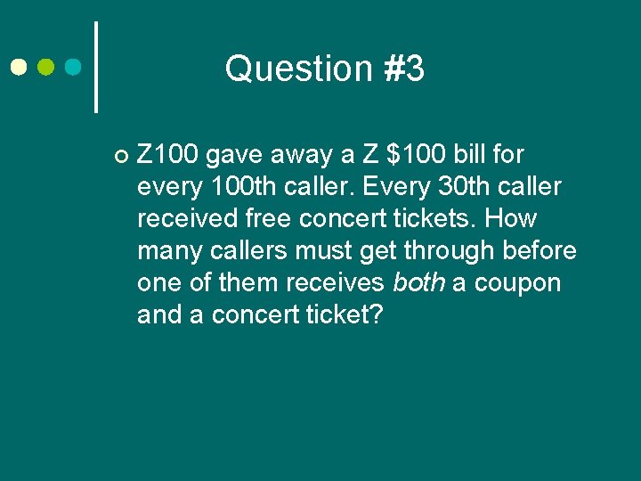 Question #3 ¢ Z 100 gave away a Z $100 bill for every 100