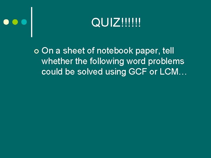 QUIZ!!!!!! ¢ On a sheet of notebook paper, tell whether the following word problems