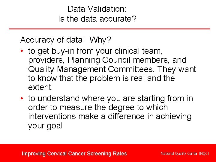 Data Validation: Is the data accurate? Accuracy of data: Why? • to get buy-in