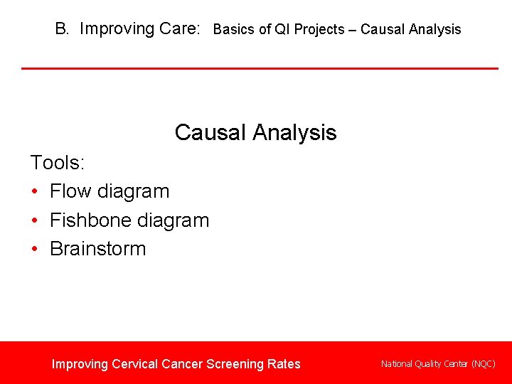 B. Improving Care: Basics of QI Projects – Causal Analysis Tools: • Flow diagram