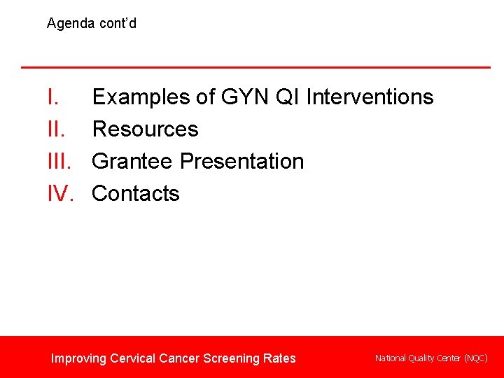 Agenda cont’d I. III. IV. Examples of GYN QI Interventions Resources Grantee Presentation Contacts