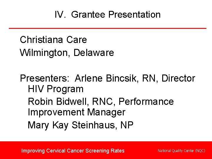 IV. Grantee Presentation Christiana Care Wilmington, Delaware Presenters: Arlene Bincsik, RN, Director HIV Program