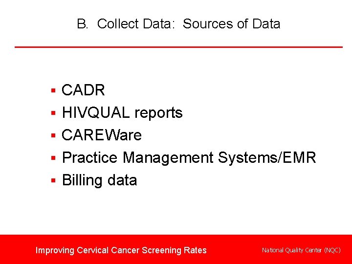 B. Collect Data: Sources of Data § CADR § HIVQUAL reports § CAREWare §