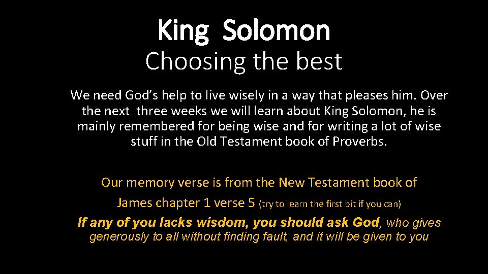 King Solomon Choosing the best We need God’s help to live wisely in a