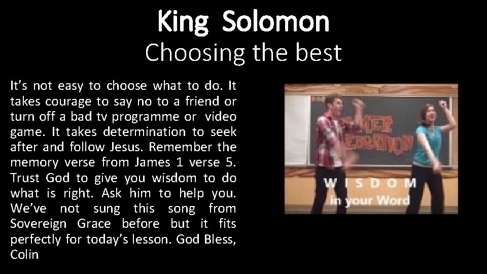 King Solomon Choosing the best It’s not easy to choose what to do. It