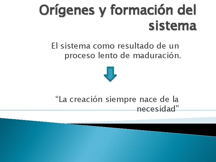 Orígenes y formación del sistema El sistema como resultado de un proceso lento de