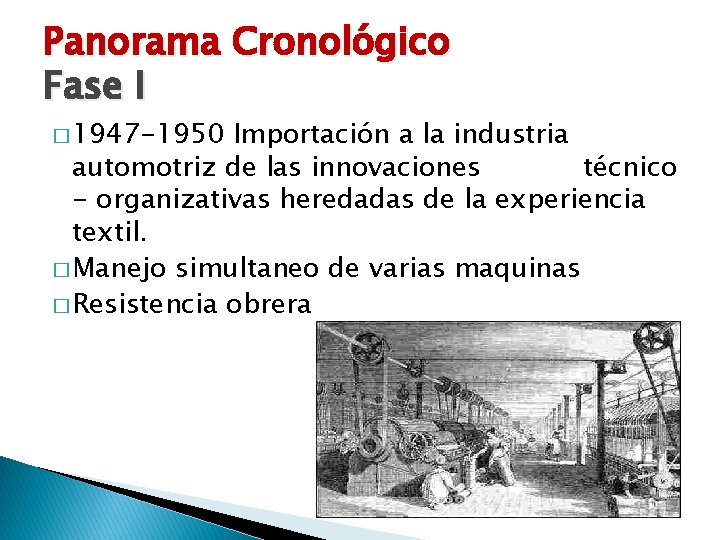 Panorama Cronológico Fase I � 1947 -1950 Importación a la industria automotriz de las