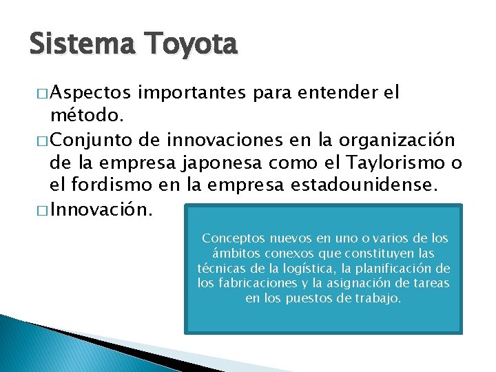 Sistema Toyota � Aspectos importantes para entender el método. � Conjunto de innovaciones en