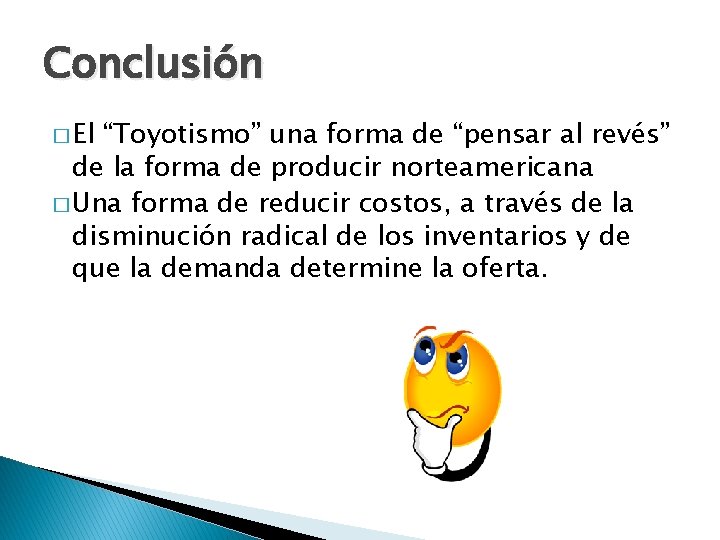 Conclusión � El “Toyotismo” una forma de “pensar al revés” de la forma de