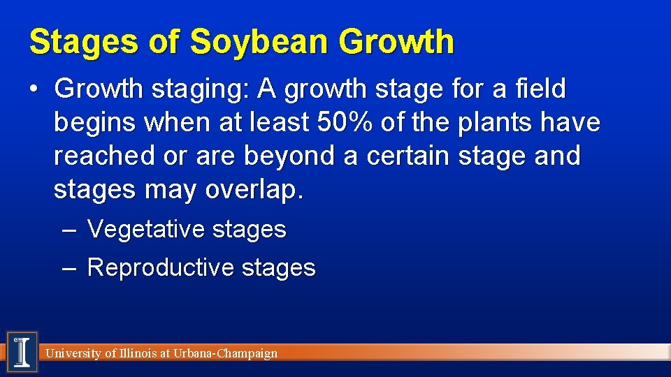 Stages of Soybean Growth • Growth staging: A growth stage for a field begins