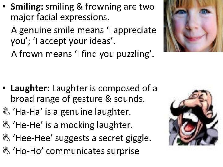  • Smiling: smiling & frowning are two major facial expressions. A genuine smile