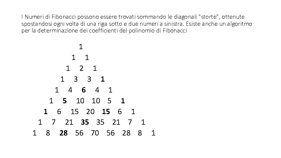 I Numeri di Fibonacci possono essere trovati sommando le diagonali "storte", ottenute spostandosi ogni