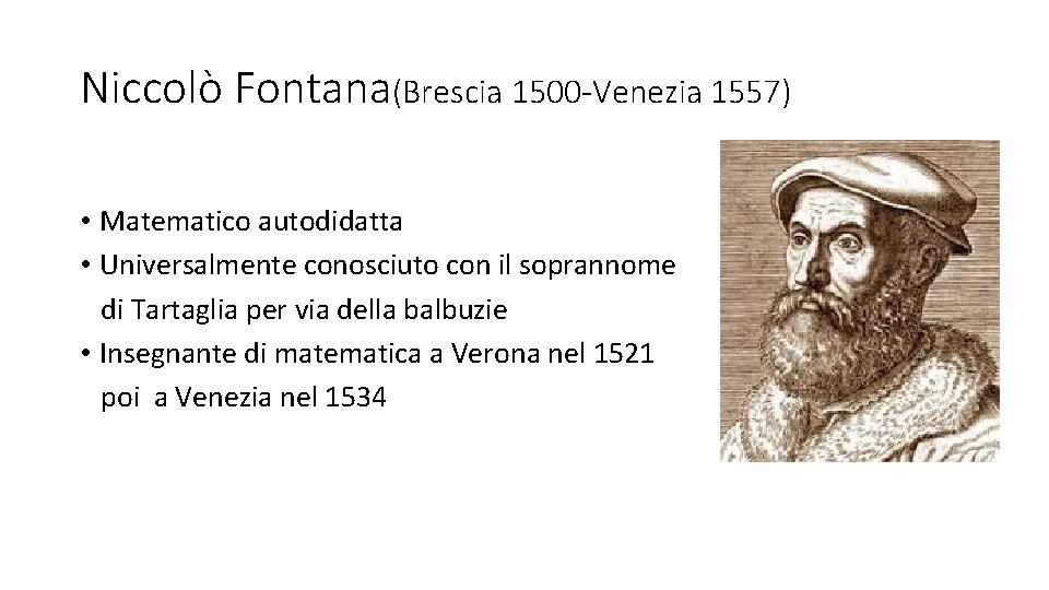 Niccolò Fontana(Brescia 1500 -Venezia 1557) • Matematico autodidatta • Universalmente conosciuto con il soprannome